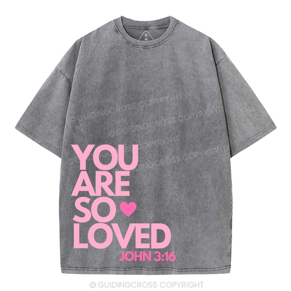 You Are So Loved Christian Washed T-Shirt