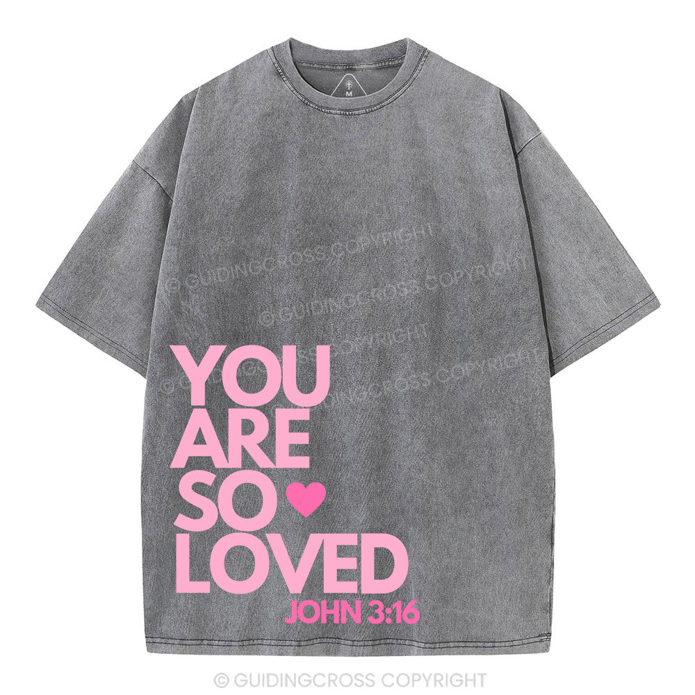 You Are So Loved Christian Washed T-Shirt