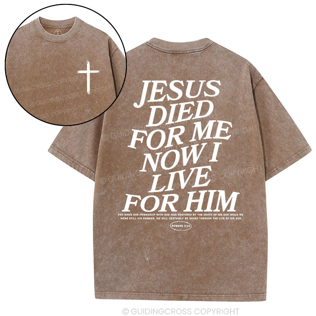 Jesus Died For Me Now I Live For Him Christian Washed T-Shit