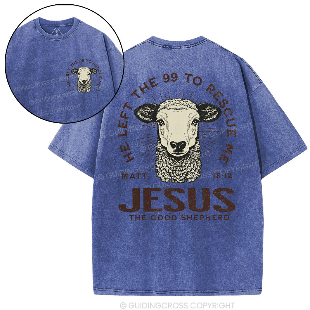 He Left The 99 To Rescue Me Christian Washed T-Shirt Sale - GuidingCross