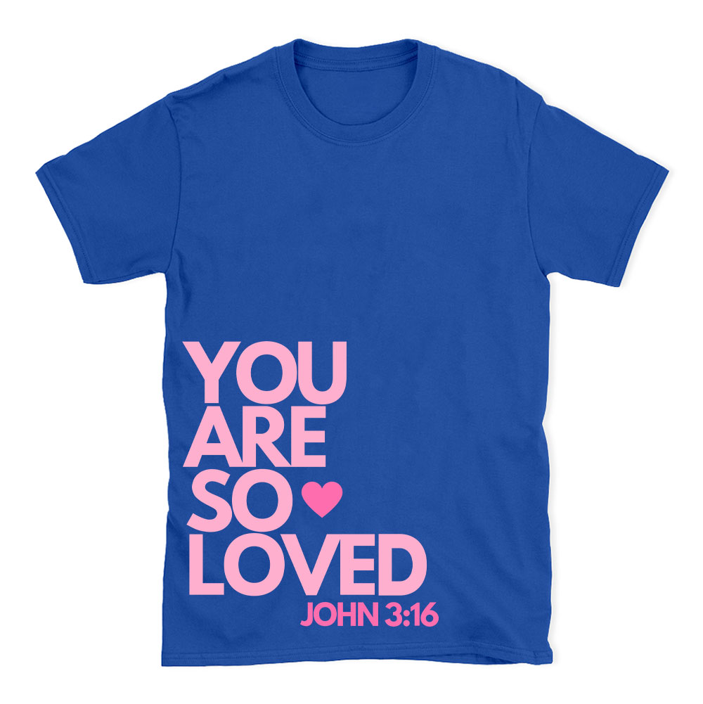 You Are So Loved Christian T-Shirt