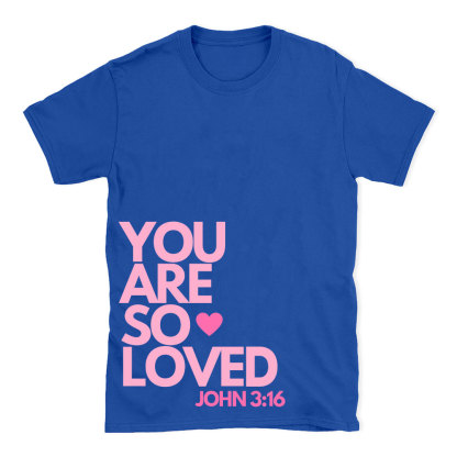 You Are So Loved Christian T-Shirt