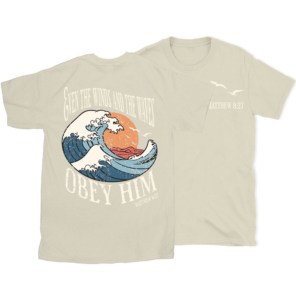 Even The Winds And The Waves Obey Him Christian T-Shirt