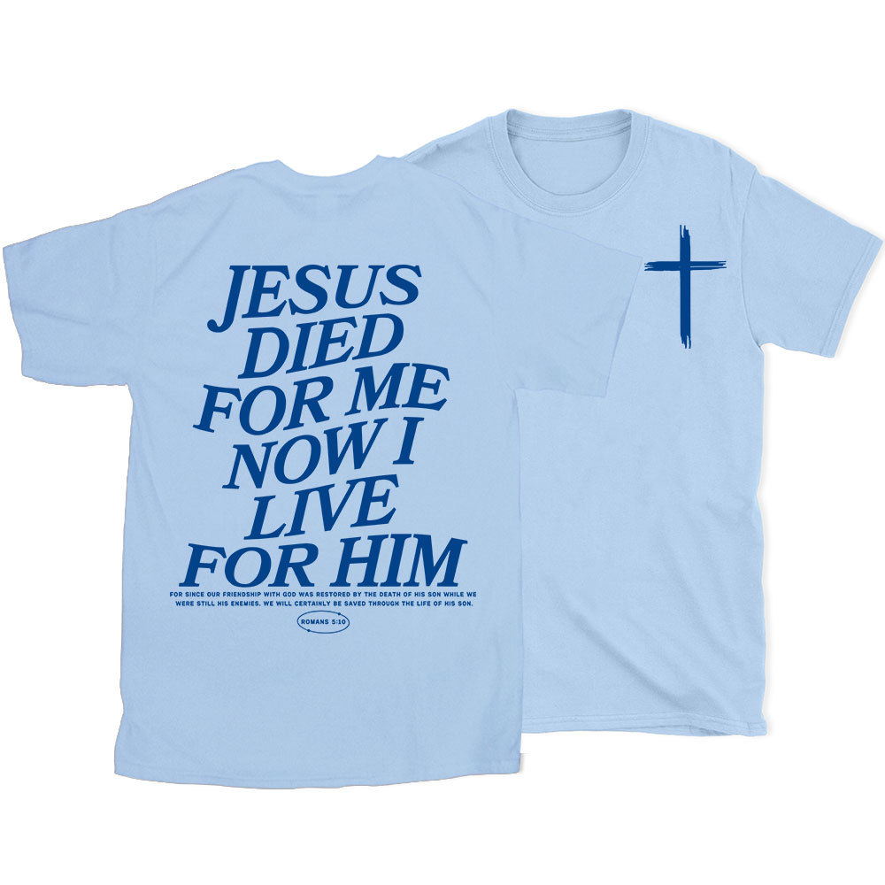 Jesus Died For Me Now I Live For Him Christian T-Shirt