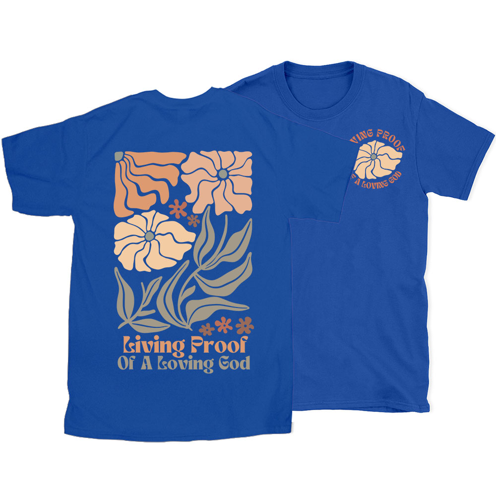 Living Proof Of A Loving God Christian T-Shirt