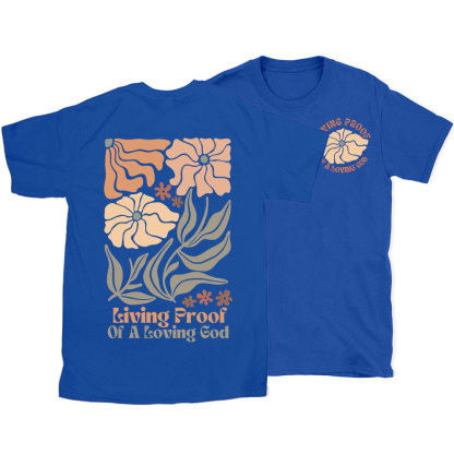 Living Proof Of A Loving God Christian T-Shirt