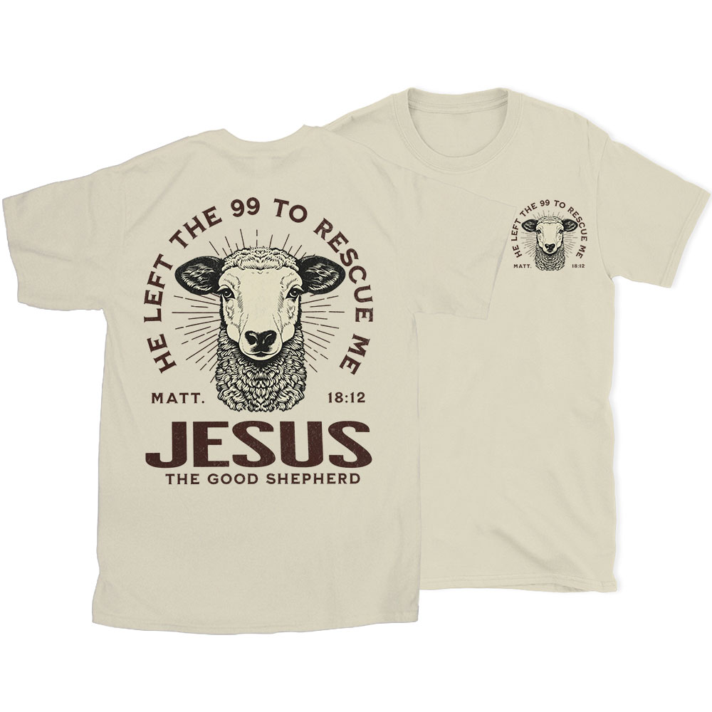 He Left The 99 To Rescue Me Christian T-Shirt