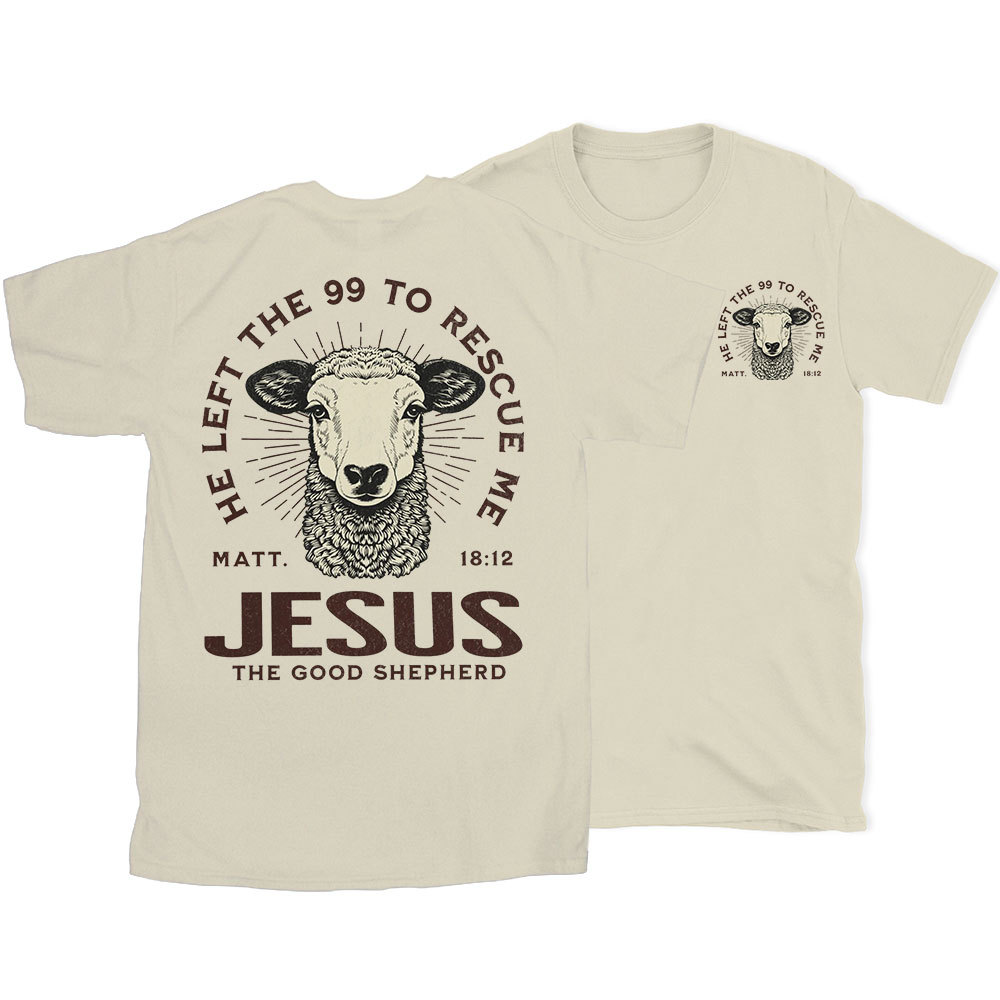 He Left The 99 To Rescue Me Christian T-Shirt
