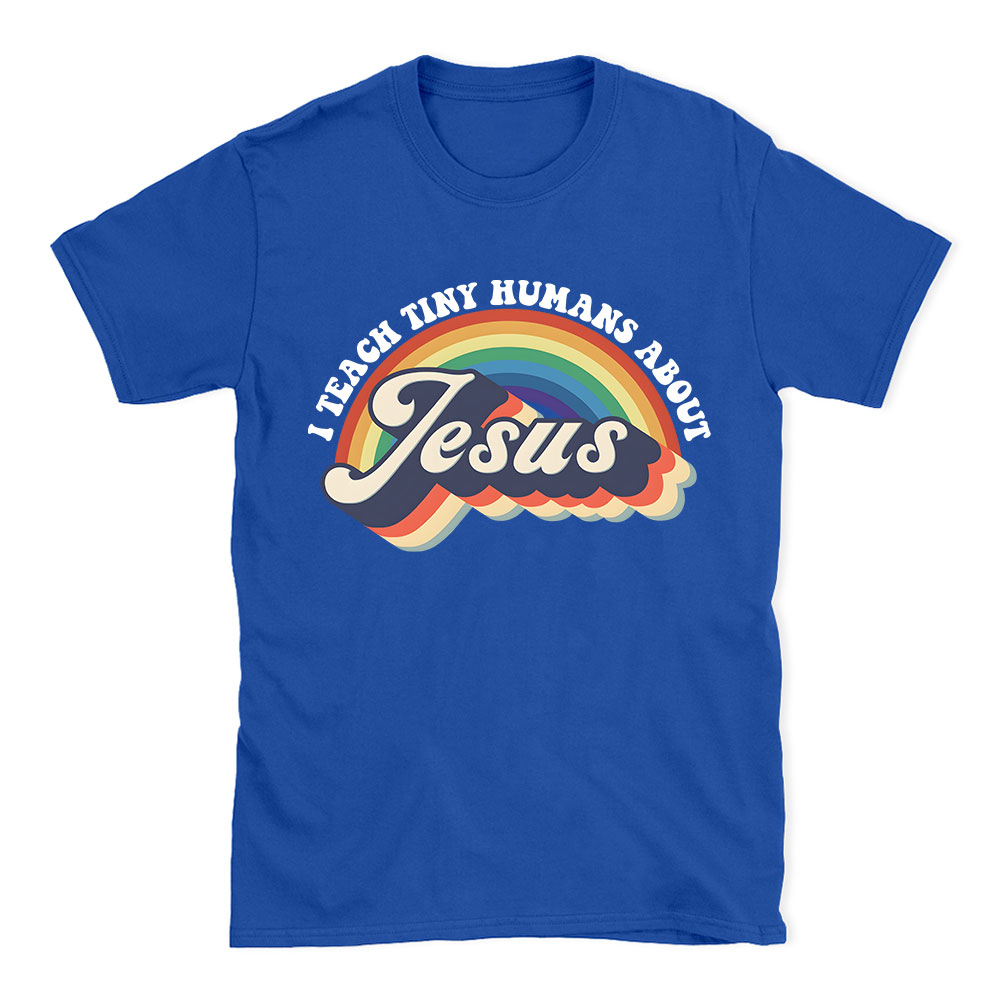 I Teach Tiny Humans About Jesus Rainbow Christian T-Shirt