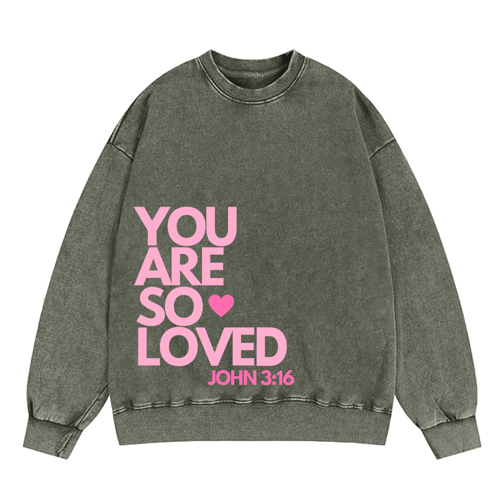 You Are So Loved Christian Christian Washed Sweatshirt