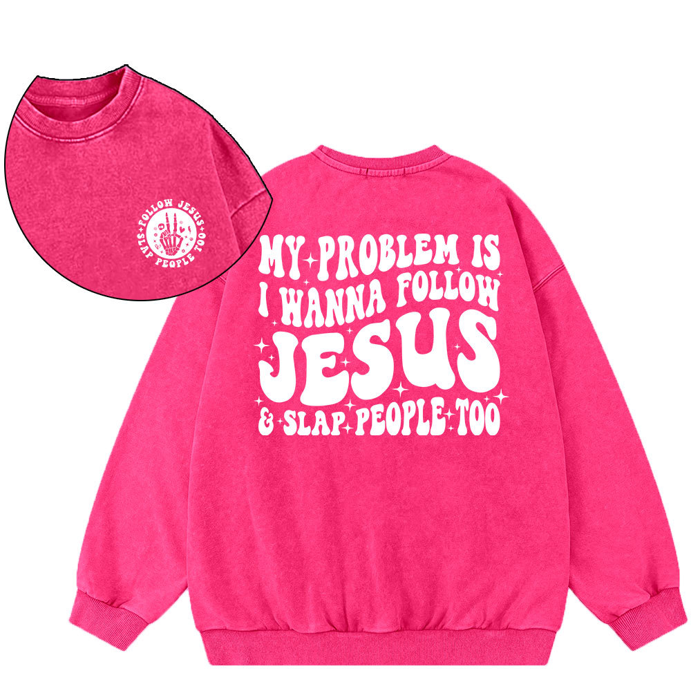 Follow Jesus And Slap People Funny Christian Washed Sweatshirt