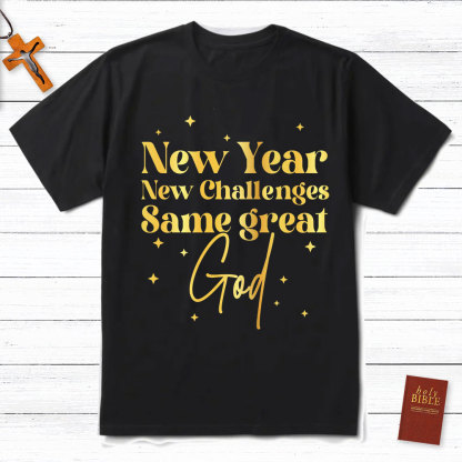New Year New Challenges Same Great God Christian T-Shirt