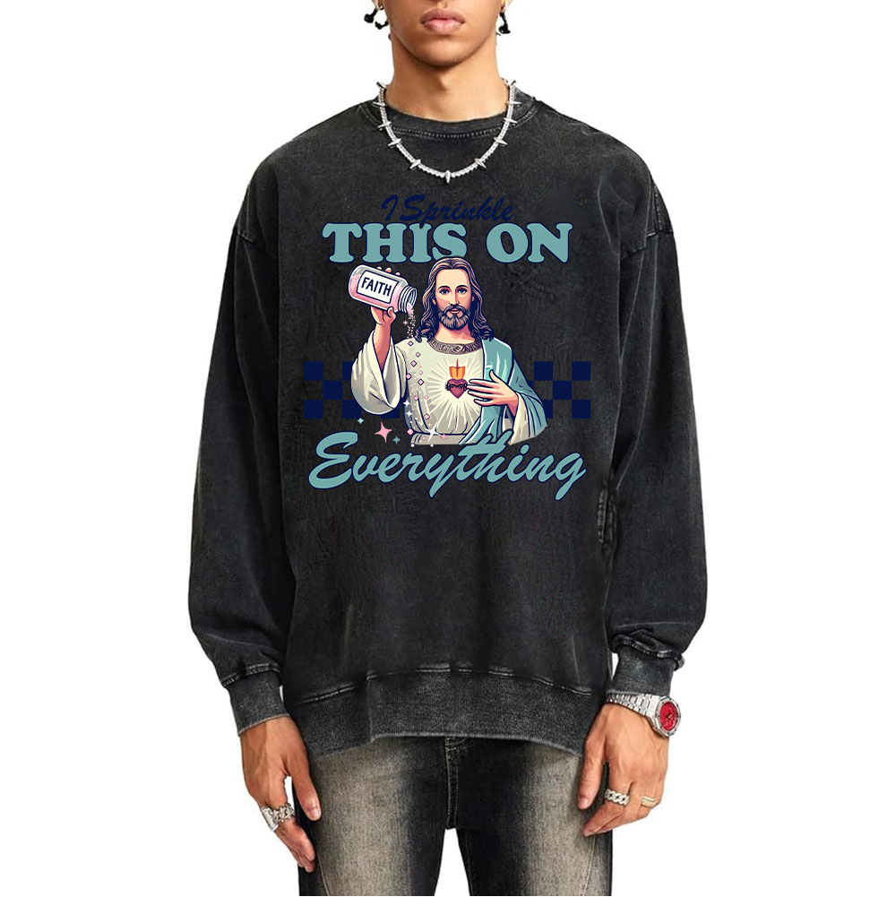 Jesus Sprinkle Faith On Everything Christian Washed Sweatshirt