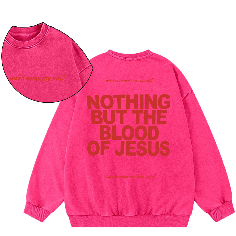 Nothing But The Blood Of Jeuss Christian Washed Sweatshirt