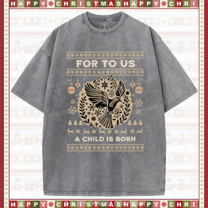 For to us a child is born  Christian Washed T-Shirt