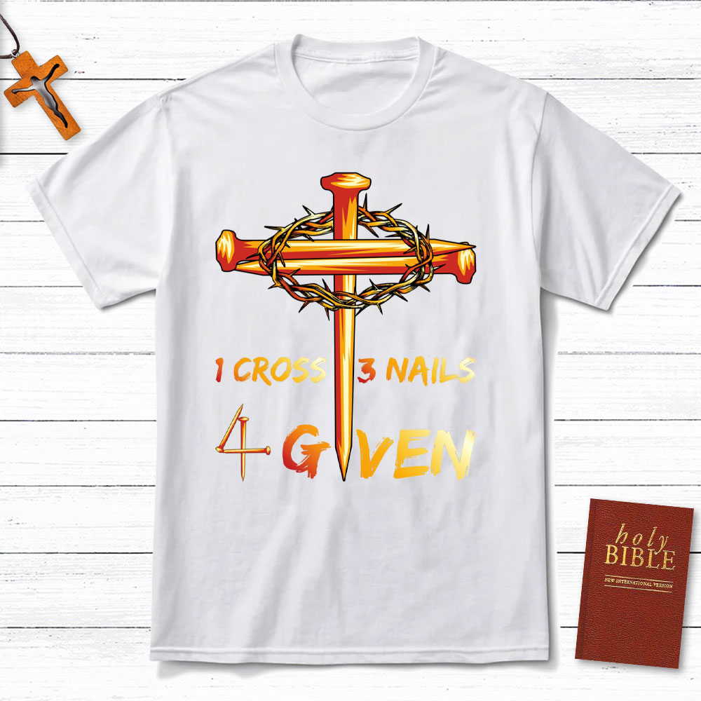1 Cross And 3 Nails Equals Forgiven Christian T-Shirt