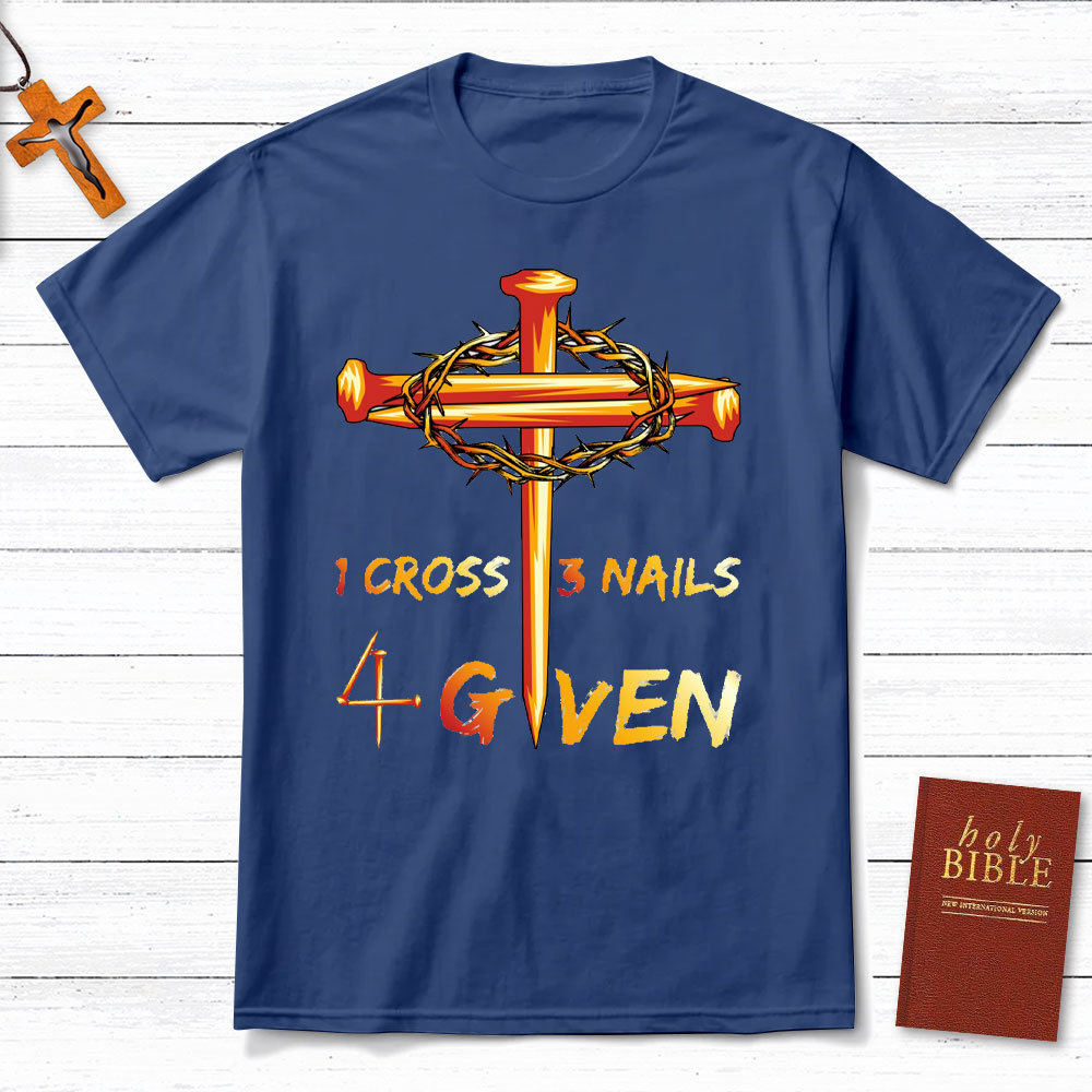 1 Cross And 3 Nails Equals Forgiven Christian T-Shirt