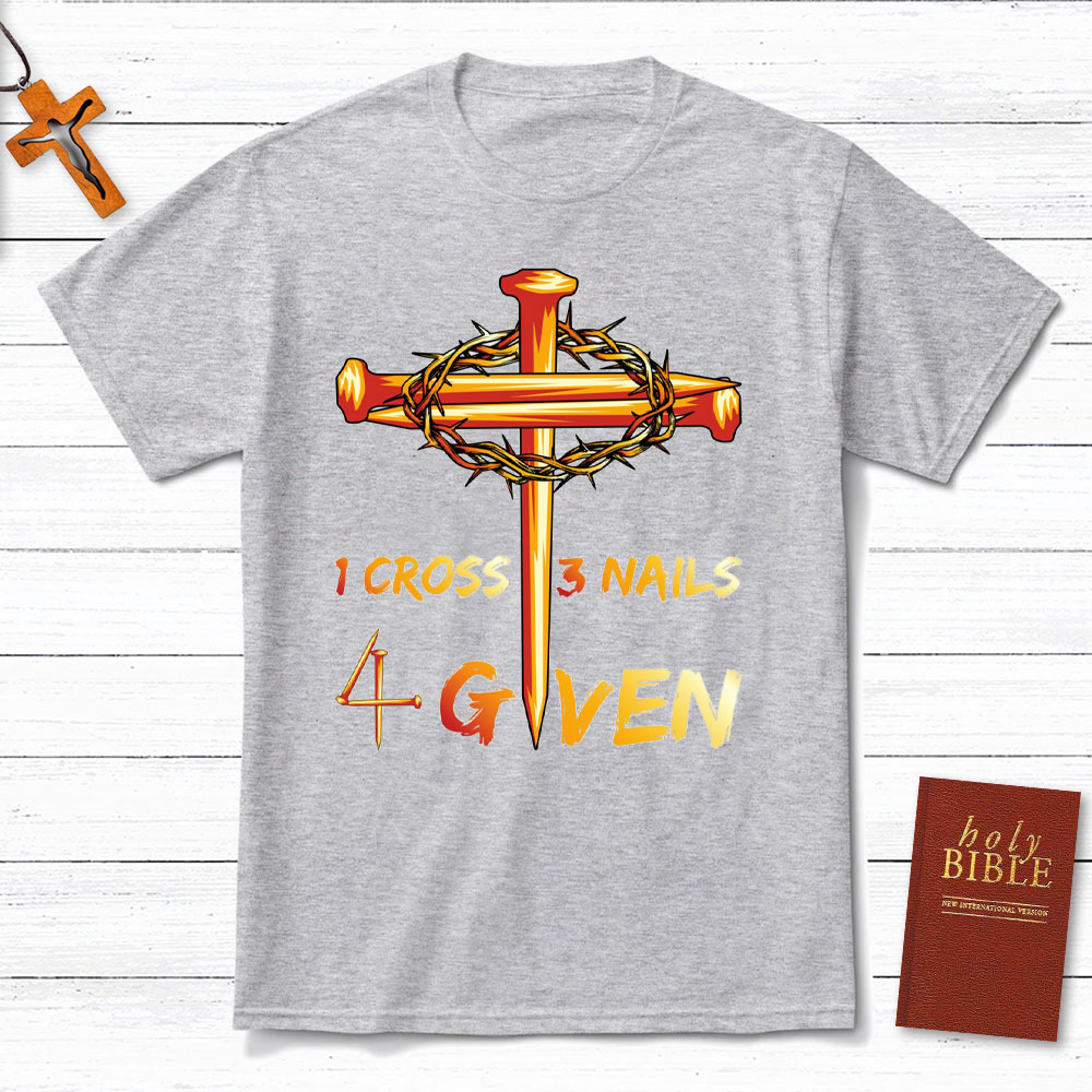 1 Cross And 3 Nails Equals Forgiven Christian T-Shirt