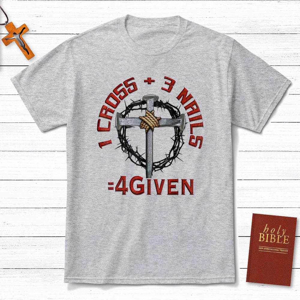 1 Cross Plus 3 Nails Equals Forgiven Christian T-Shirt