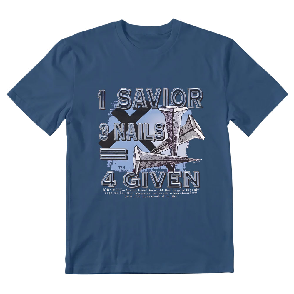 1 Savior 3 Nails 4 Given Christian T-Shirt