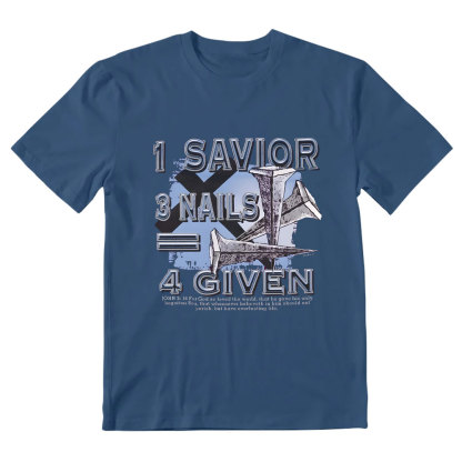 1 Savior 3 Nails 4 Given Christian T-Shirt
