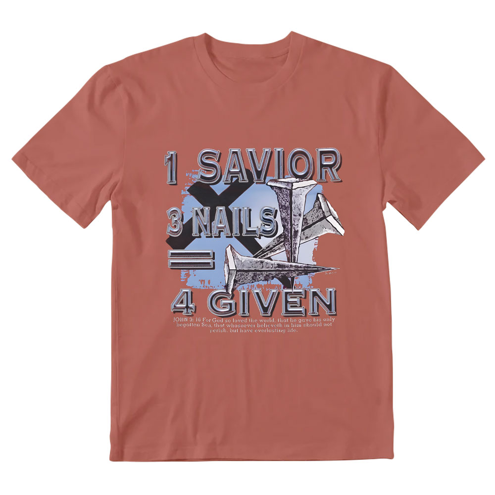 1 Savior 3 Nails 4 Given Christian T-Shirt