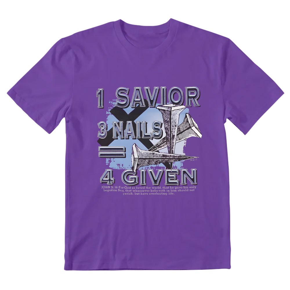 1 Savior 3 Nails 4 Given Christian T-Shirt