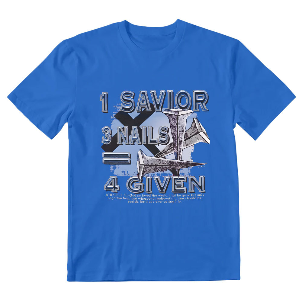 1 Savior 3 Nails 4 Given Christian T-Shirt