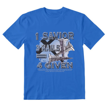 1 Savior 3 Nails 4 Given Christian T-Shirt