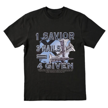 1 Savior 3 Nails 4 Given Christian T-Shirt