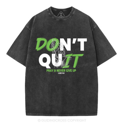 Don't Quit Pray Never Give Up Christian Washed T-Shirt