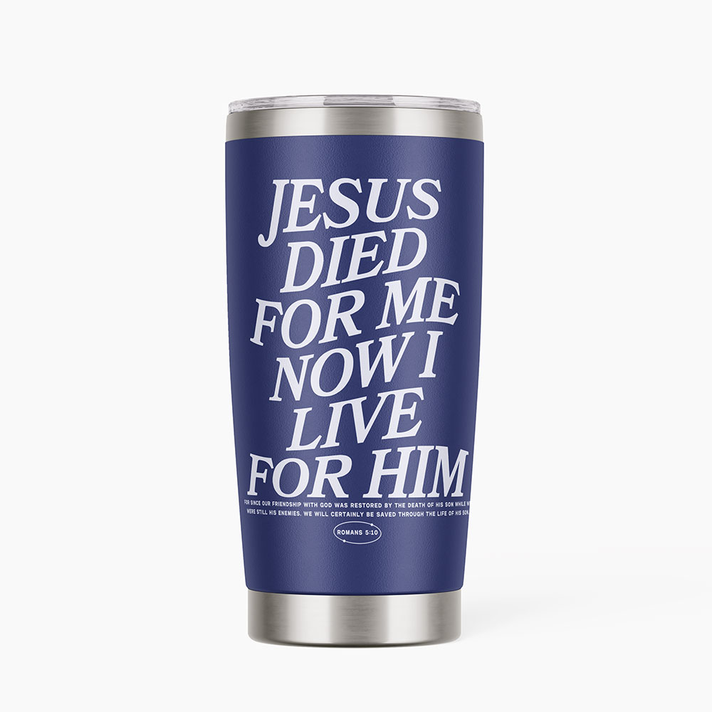 Jesus Died For Me Now I Live Christian 20OZ Tumbler