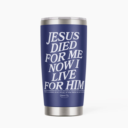 Jesus Died For Me Now I Live Christian 20OZ Tumbler