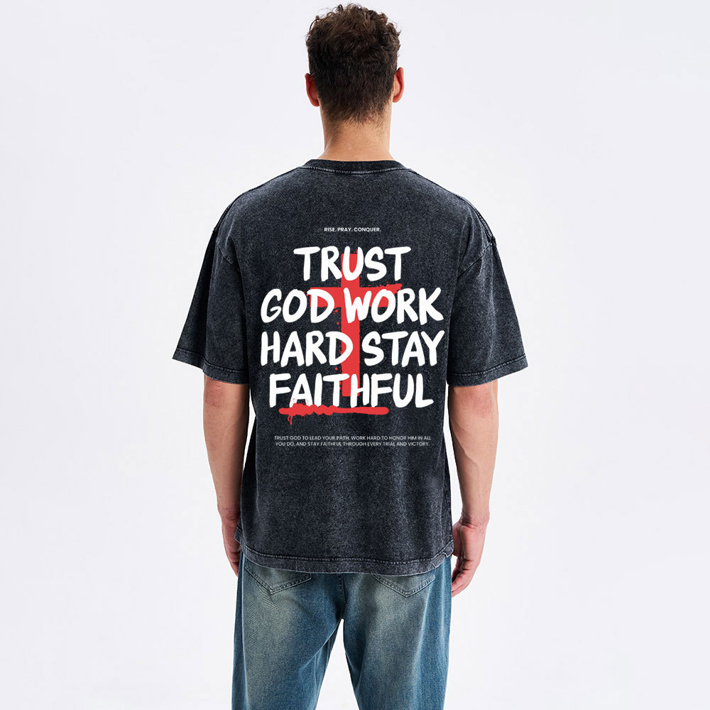 Trust God Work Hard Stay Faithful  Christian Washed T-Shirt