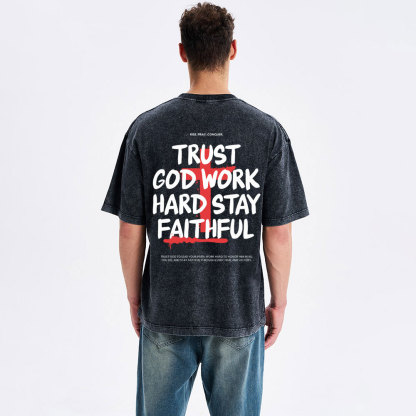 Trust God Work Hard Stay Faithful  Christian Washed T-Shirt