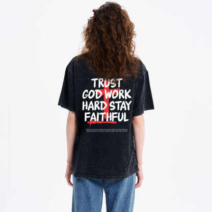 Trust God Work Hard Stay Faithful  Christian Washed T-Shirt