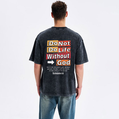 Do Not Do Life Without God Christian Washed T-Shirt