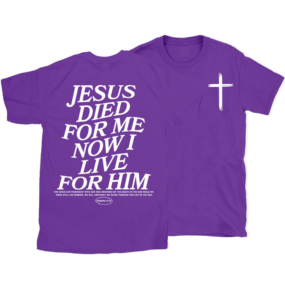 Jesus Died For Me Now I Live For Him Christian T-Shirt