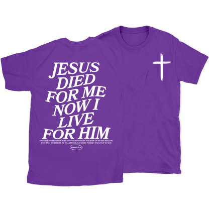 Jesus Died For Me Now I Live For Him Christian T-Shirt