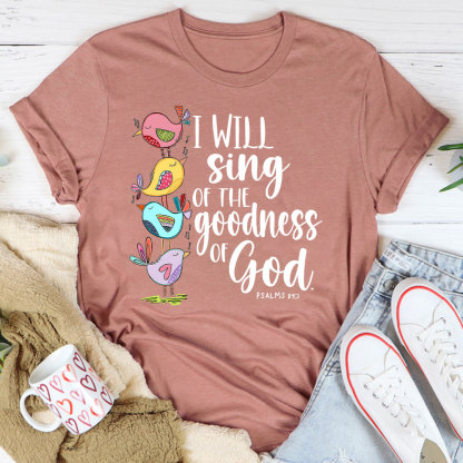 I Will Sing of The Goodness of God T-Shirt