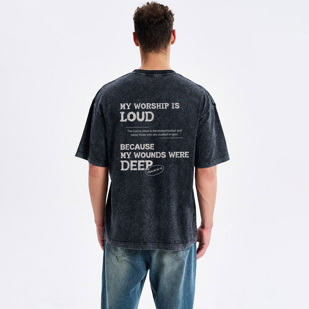 My Worship Is Loud Because My Wounds Were Deep Christian Washed T-Shirt