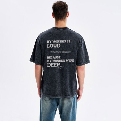 My Worship Is Loud Because My Wounds Were Deep Christian Washed T-Shirt