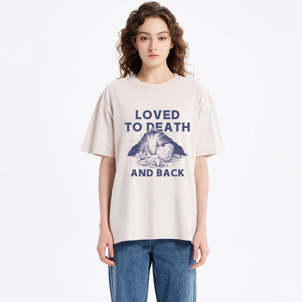 Loved To Death And Back Christian Washed T-Shirt