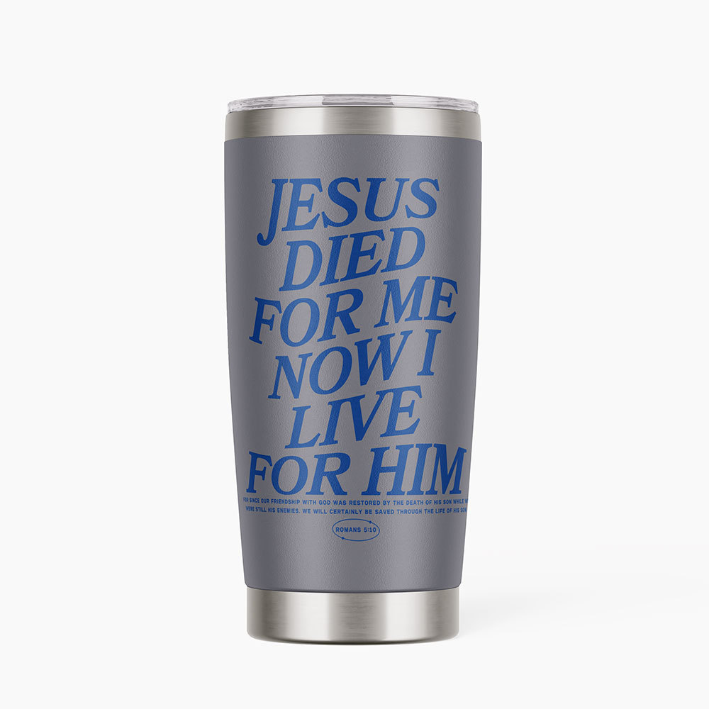Jesus Died For Me Now I Live Christian 20OZ Tumbler