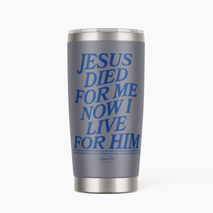 Jesus Died For Me Now I Live Christian 20OZ Tumbler