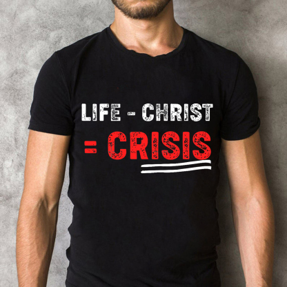 Life Minus Christ Christian T-Shirt