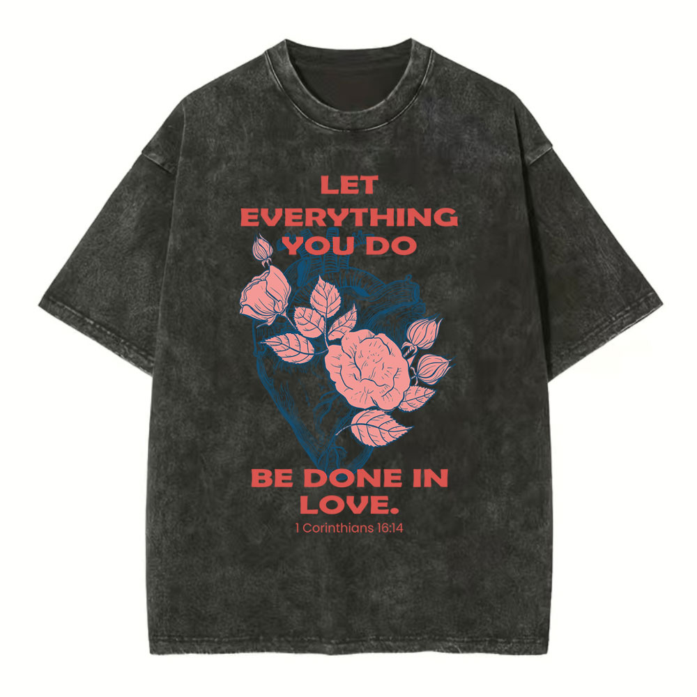 Let Everything You Do Be Done In Love Christian Washed T-Shirt