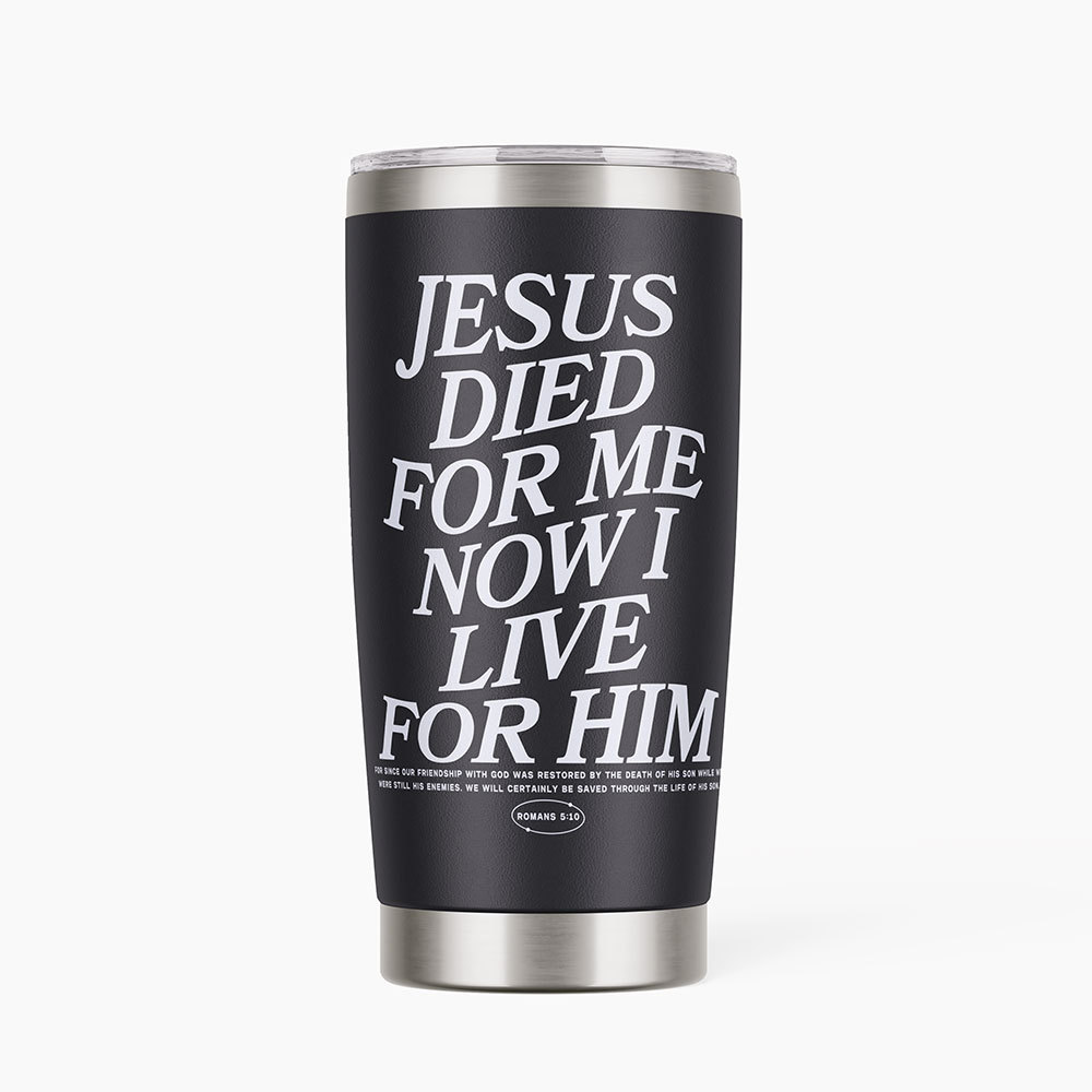 Jesus Died For Me Now I Live Christian 20OZ Tumbler