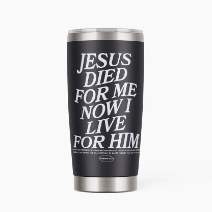 Jesus Died For Me Now I Live Christian 20OZ Tumbler