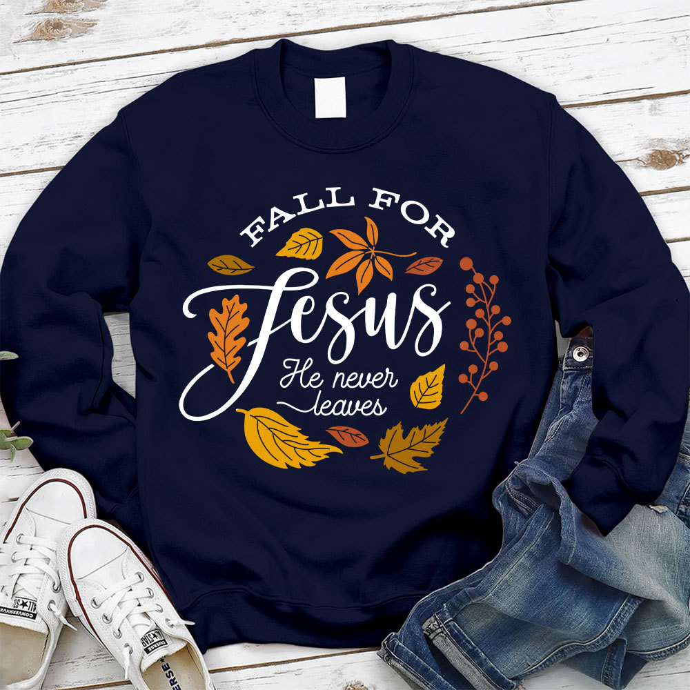 Fall For Jesus He Never Leaves Unisex Sweatshirt